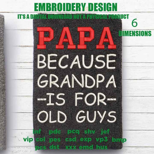 Machine Embroidery, papa because granpa old guys, Father's Day, Funny, Wife, gift idea PES, xxx, hus & more, embroidery files