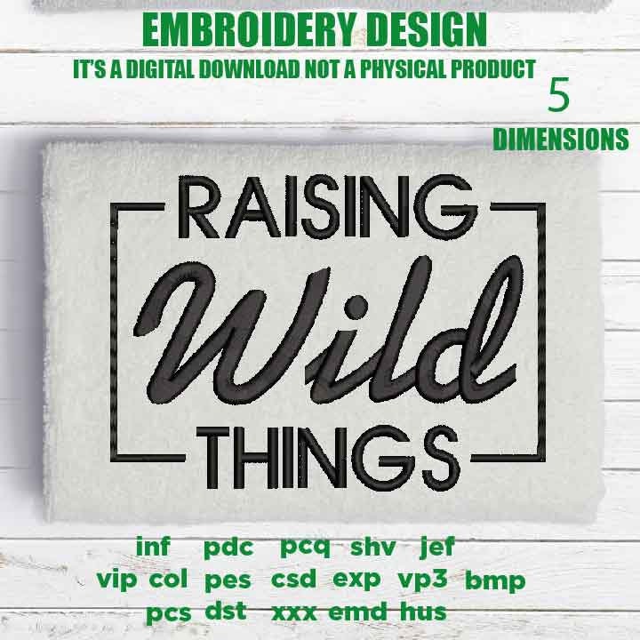 Machine Embroidery, Raising Wild Things, #momlife, mama, momlife quote embroidery files, Toddler Humor gift idea PES, xxx, hus & more