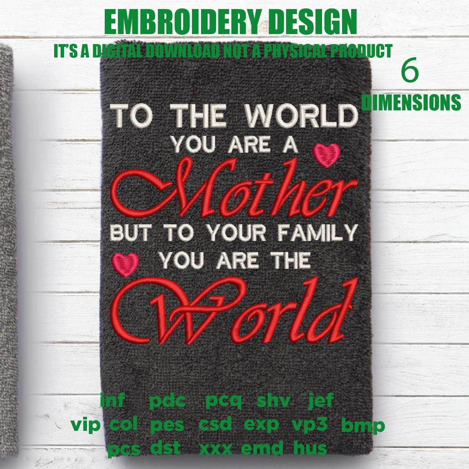 Machine Embroidery, To The World You Are A Mother embroidery files, Mothers Day Sayings embroidery files, gift idea PES, xxx, hus & more