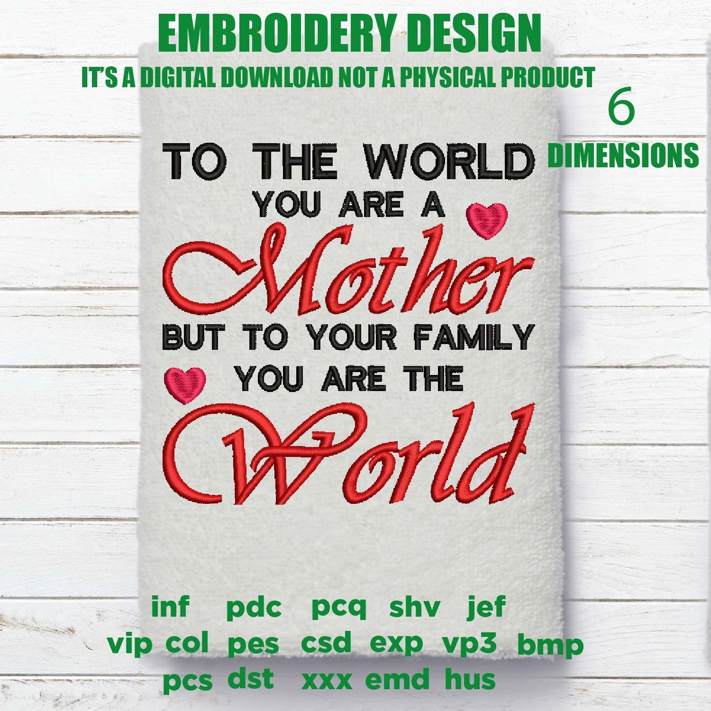 Machine Embroidery, To The World You Are A Mother embroidery files, Mothers Day Sayings embroidery files, gift idea PES, xxx, hus & more