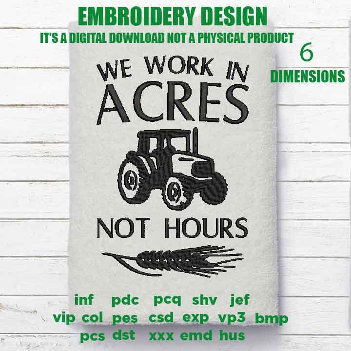 Machine Embroidery, We work in acres not hours gift idea PES, xxx, hus & more, farm farming wheat tractor farmer farm field embroidery files