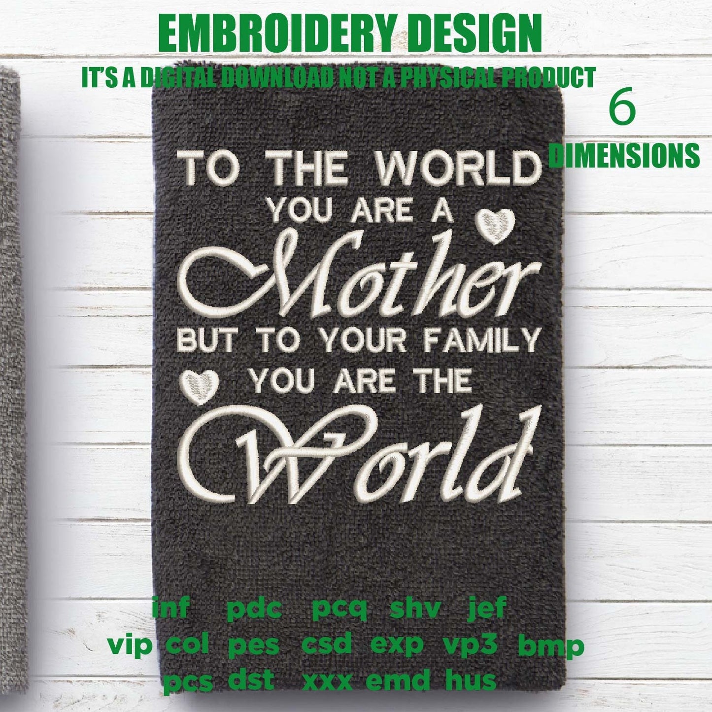 Machine Embroidery, To The World You Are A Mother embroidery files, Mothers Day Sayings embroidery files, gift idea PES, xxx, hus & more