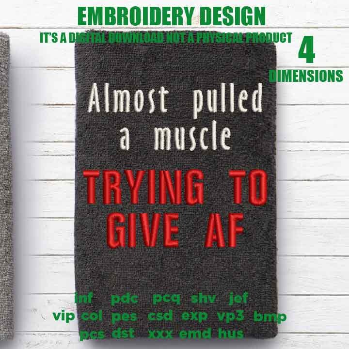 Mature, Machine Embroidery, almost pulled a muscle trying to give AF embroidery design, cap, towel idea, funny bathroom gift PES, xxx & more