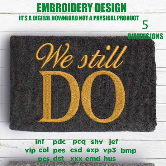 Machine Embroidery, We Still Do, Wedding, Anniversary embroidery files, wife, hubby, gift idea PES, xxx, hus & more, valentine's day