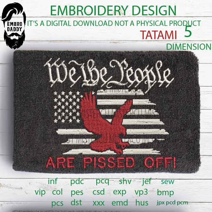 Machine Embroidery, we the people are pissed off eagle, american gift idea PES, xxx, hus & more, embroidery files, patriotic