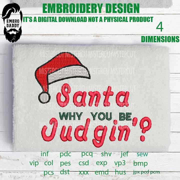 Machine Embroidery, santa why you be judgin Funny, Christmas gift idea xxx, hus & more, embroidery files PES, xxx, hus and more, winter pes