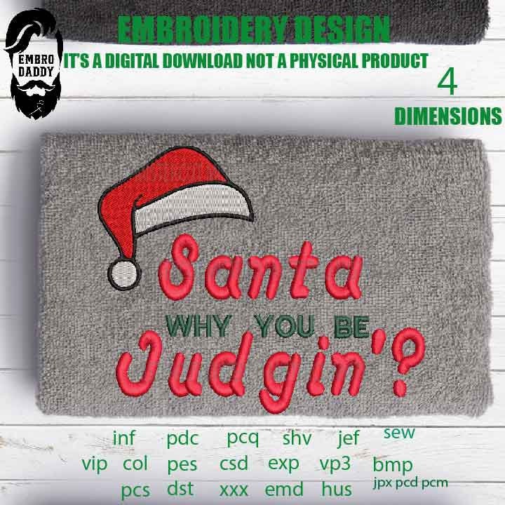 Machine Embroidery, santa why you be judgin Funny, Christmas gift idea xxx, hus & more, embroidery files PES, xxx, hus and more, winter pes