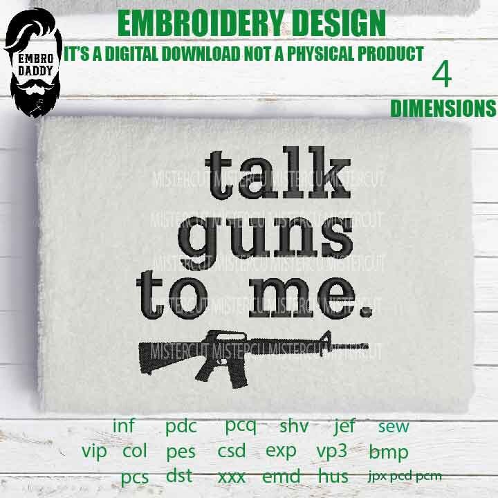 Machine Embroidery, talk guns to me , veteran lover gift idea PES, xxx, hus & more, embroidery files, patriotic