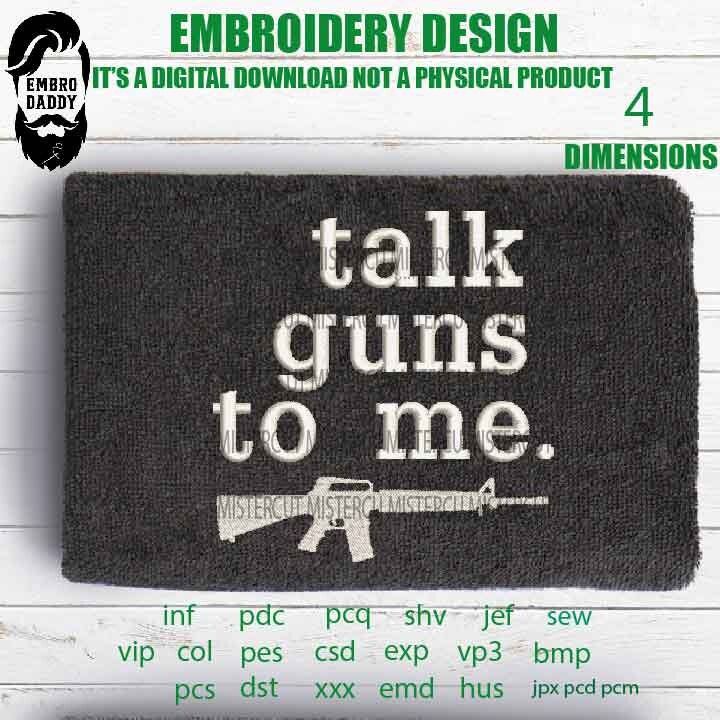 Machine Embroidery, talk guns to me , veteran lover gift idea PES, xxx, hus & more, embroidery files, patriotic