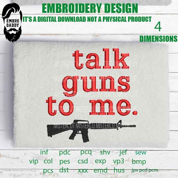 Machine Embroidery, talk guns to me , veteran lover gift idea PES, xxx, hus & more, embroidery files, patriotic