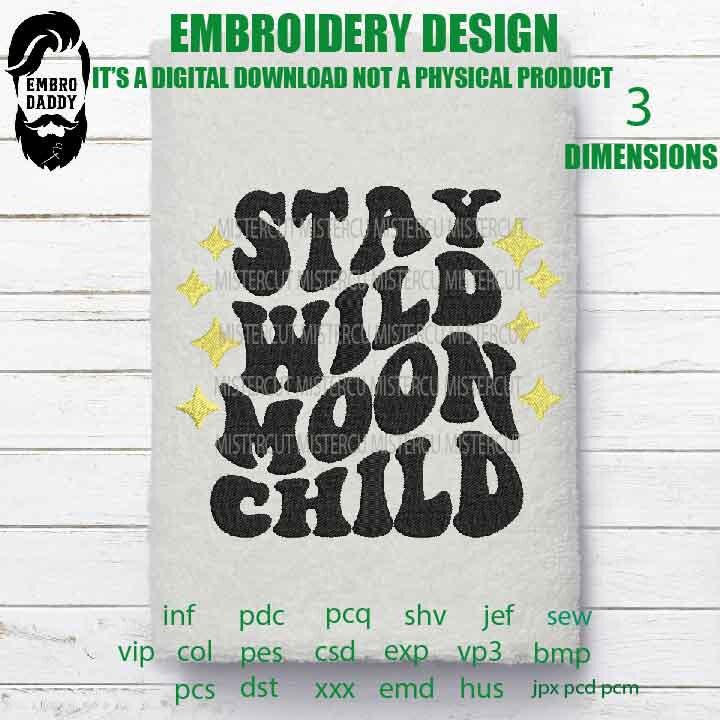 Machine Embroidery, stay wild moon child gift idea Embroidery files, PES, xxx, hus & more, embroidery files, kids pes, father gift