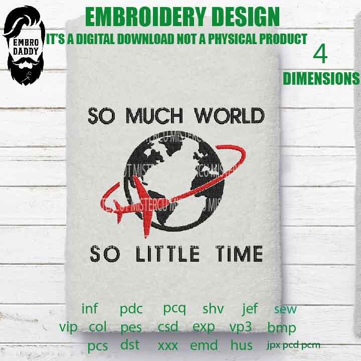 Machine Embroidery, So much world so little time embroidery design, gift for traveler, travel lover gift idea PES, xxx, hus & more