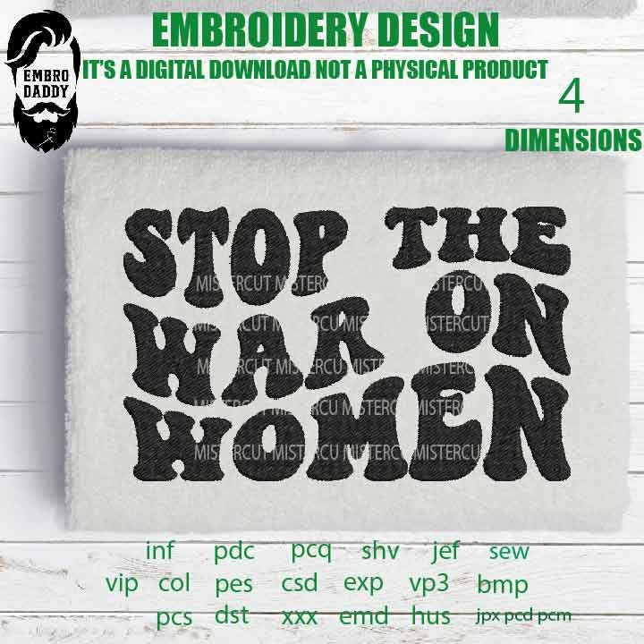 Machine Embroidery, stop the war on women emb file, gift idea PES, xxx, hus & more, embroidery files, abortion embroidery files