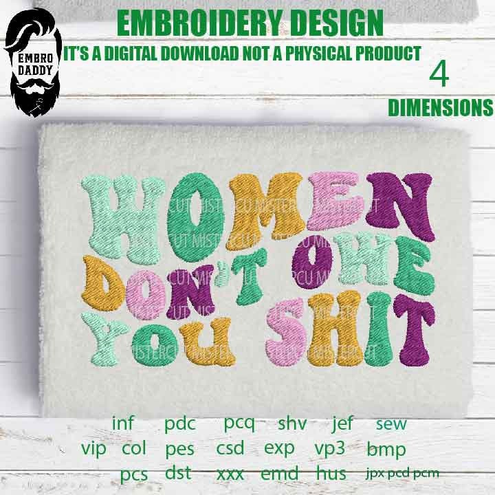 Machine Embroidery, women don't owe you shit emb file, gift idea PES, xxx, hus & more, embroidery files, abortion embroidery files