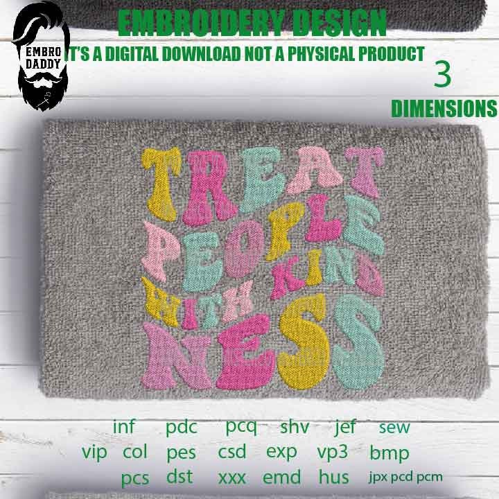 Machine Embroidery, treat people with kindness, Kindness Awareness, Kind Human embroidery files Inspirational gift idea PES, xxx, hus & more