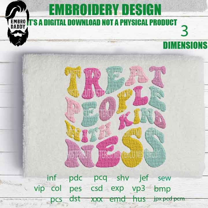 Machine Embroidery, treat people with kindness, Kindness Awareness, Kind Human embroidery files Inspirational gift idea PES, xxx, hus & more