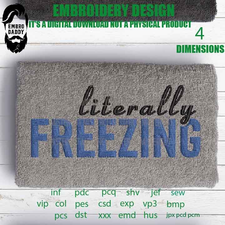 Literally Freezing Embroidery File - 5 Sizes - 5 Formats - Winter, Xmas, Holiday