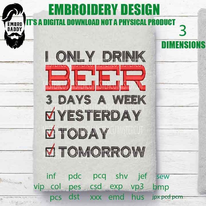 I Only Drink Beer 3 Days A Week Funny Sayings Embroidery Pattern File in PES, DST, hus & more, digital download,Beer Lovers Gifts Idea,