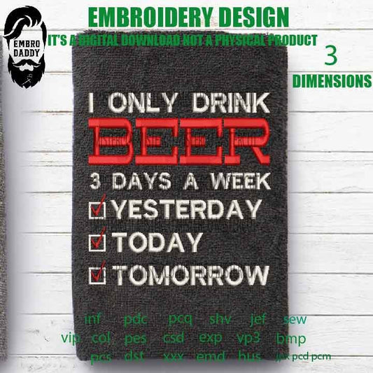 I Only Drink Beer 3 Days A Week Funny Sayings Embroidery Pattern File in PES, DST, hus & more, digital download,Beer Lovers Gifts Idea,